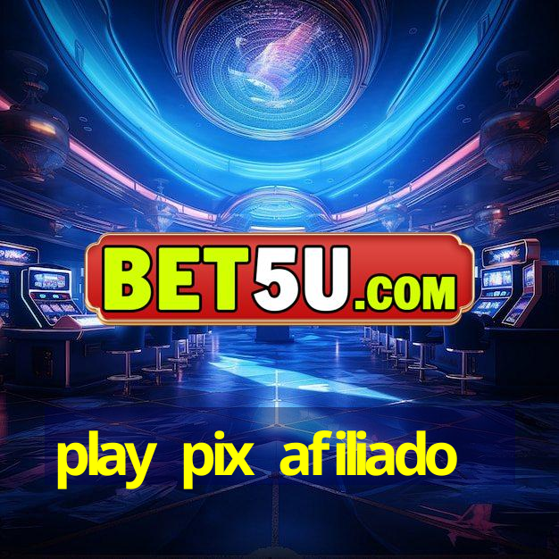 play pix afiliado