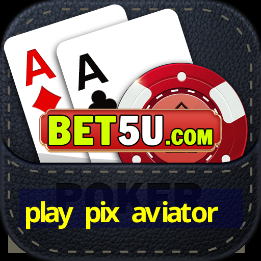 play pix aviator