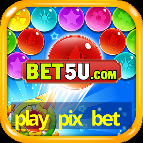 play pix bet