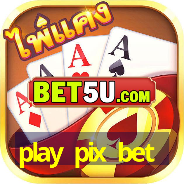 play pix bet