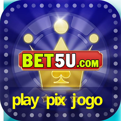 play pix jogo