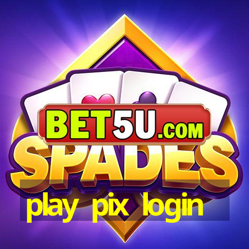 play pix login