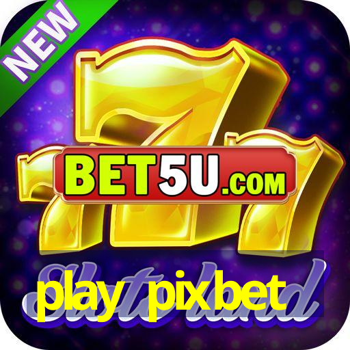 play pixbet