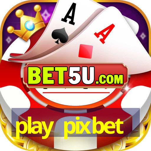 play pixbet