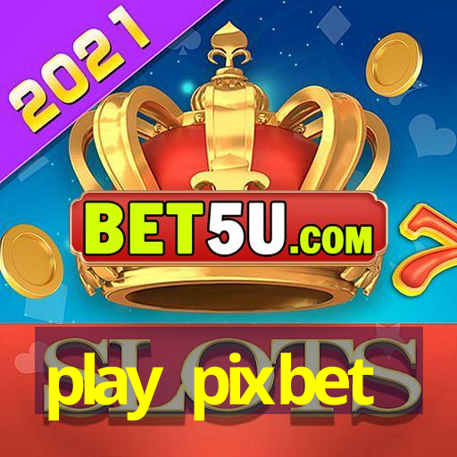 play pixbet