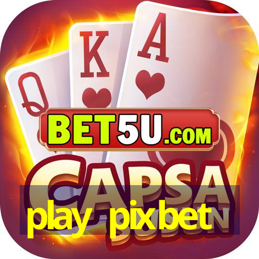 play pixbet