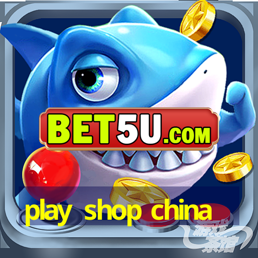 play shop china