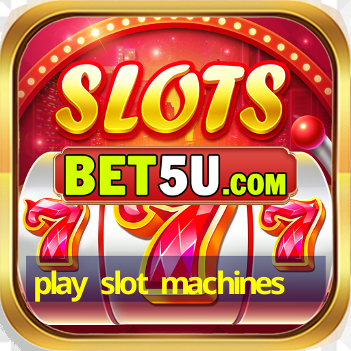 play slot machines