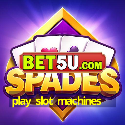 play slot machines