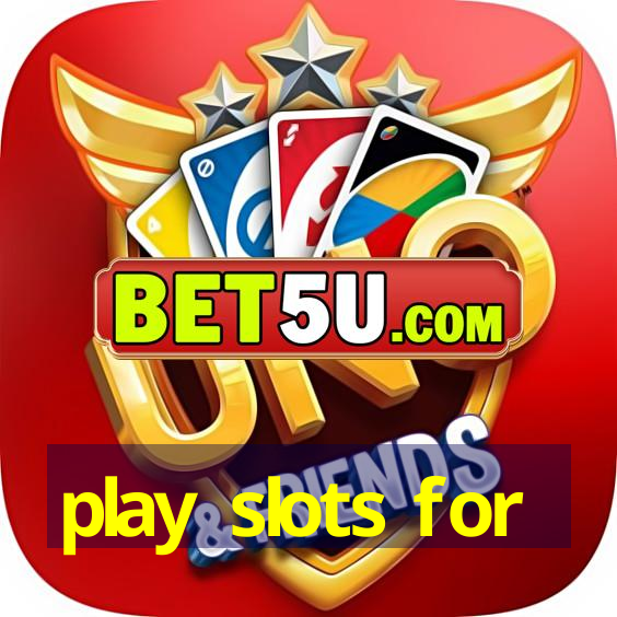 play slots for