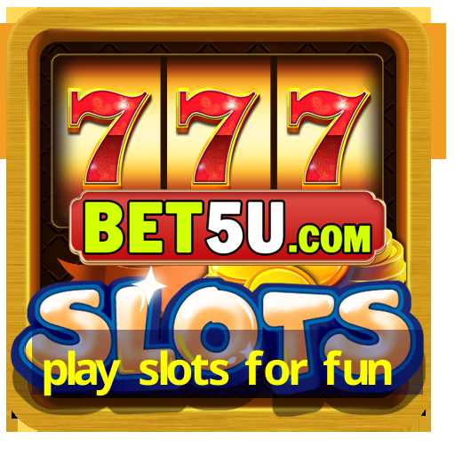 play slots for fun