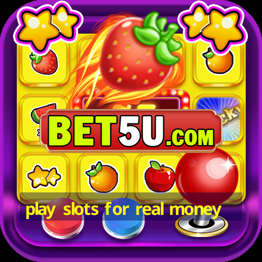 play slots for real money