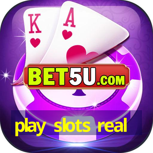 play slots real