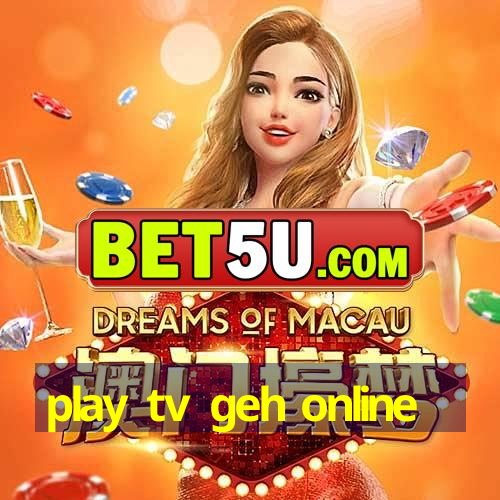 play tv geh online