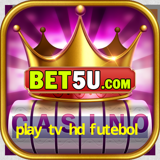 play tv hd futebol