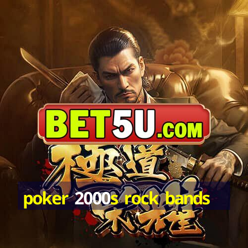 poker 2000s rock bands