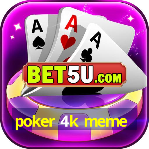 poker 4k meme