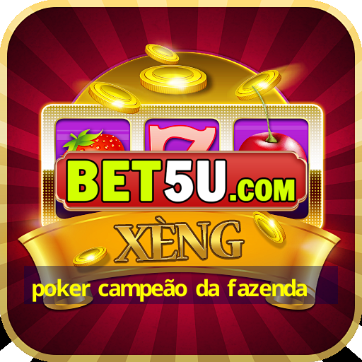 poker campeão da fazenda