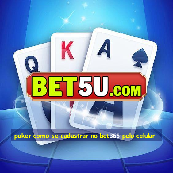 poker como se cadastrar no bet365 pelo celular