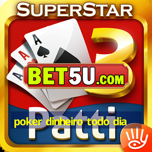 poker dinheiro todo dia