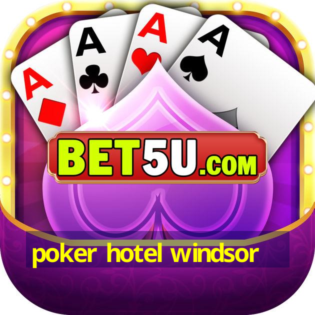 poker hotel windsor