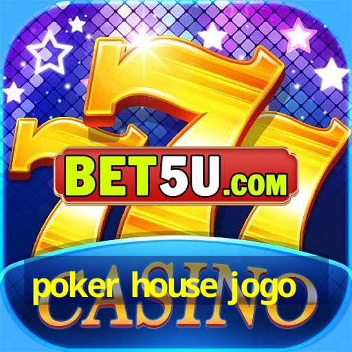 poker house jogo