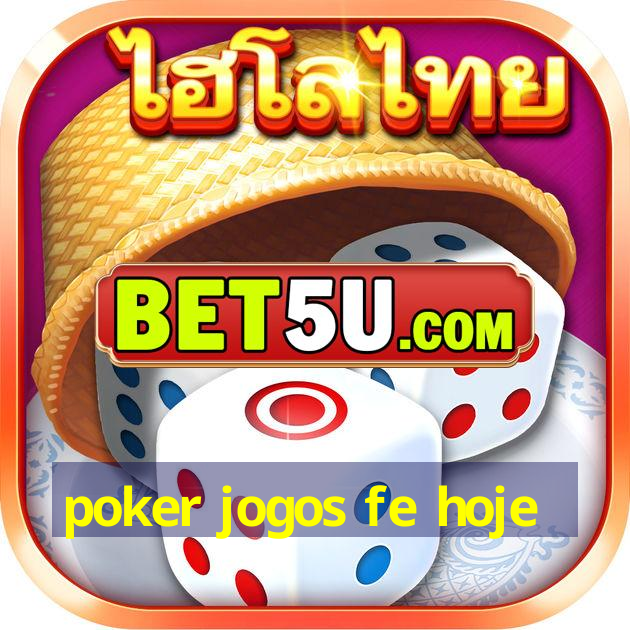 poker jogos fe hoje