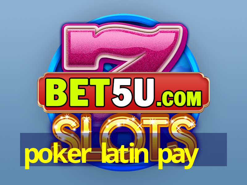 poker latin pay