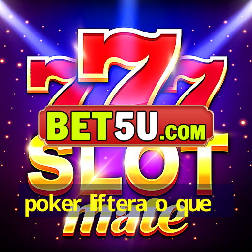 poker liftera o que