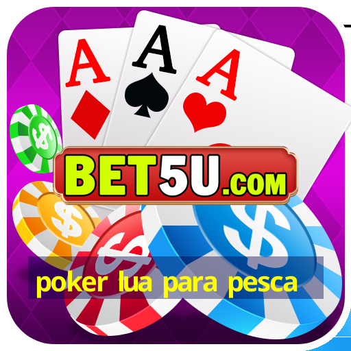 poker lua para pesca