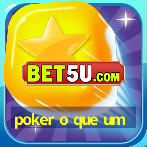 poker o que um