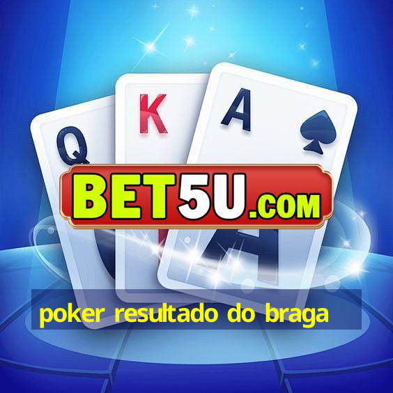 poker resultado do braga