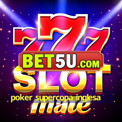 poker supercopa inglesa