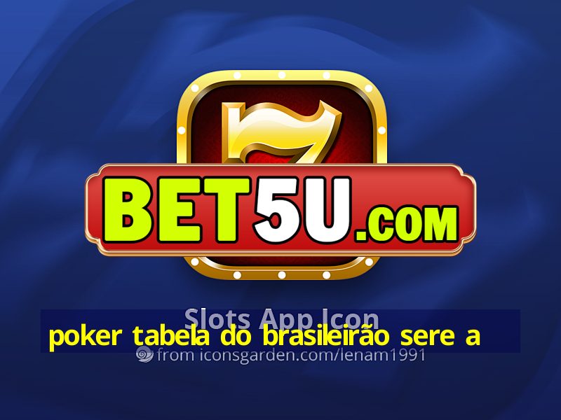 poker tabela do brasileirão sere a