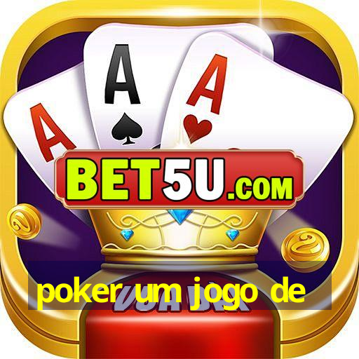 poker um jogo de