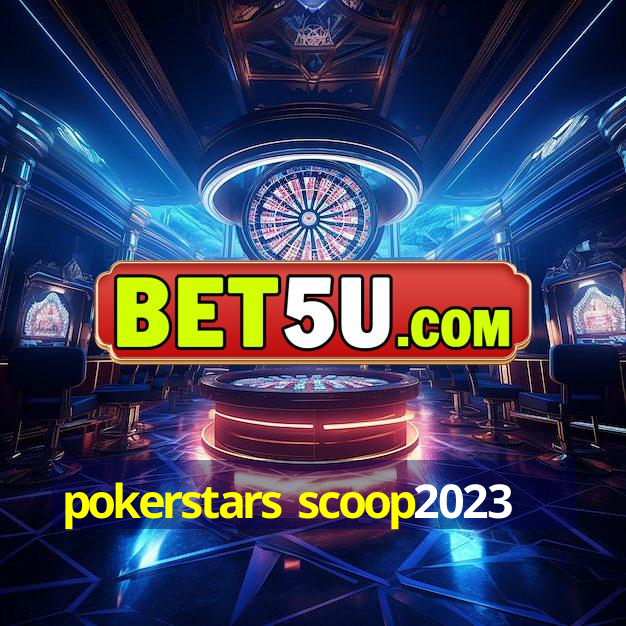 pokerstars scoop2023