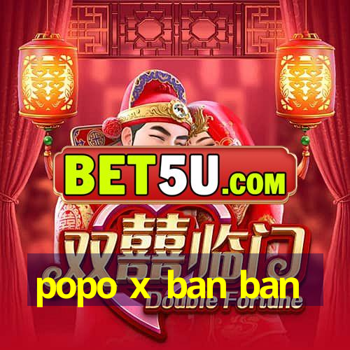 popo x ban ban