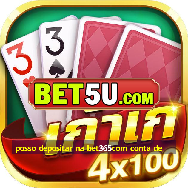 posso depositar na bet365com conta de