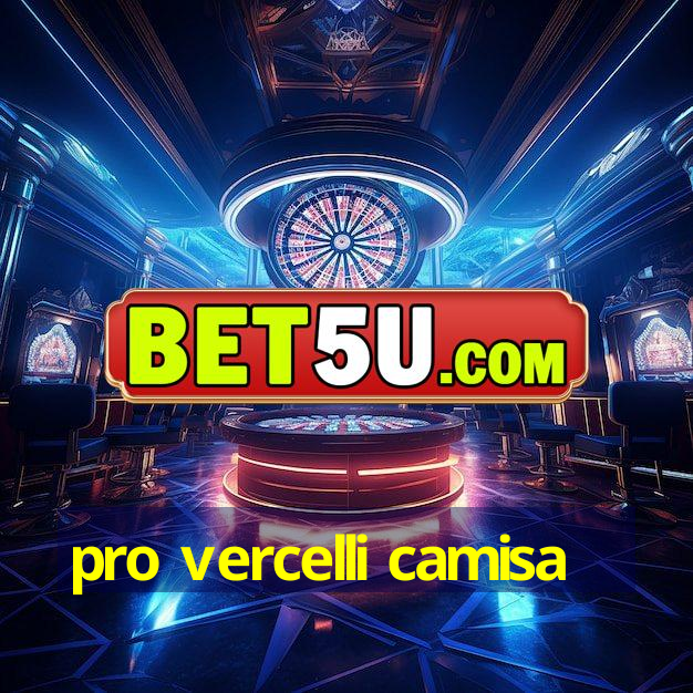 pro vercelli camisa