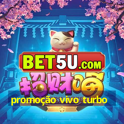 promoção vivo turbo