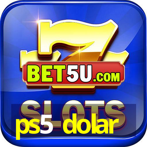 ps5 dolar