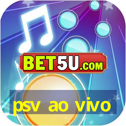 psv ao vivo