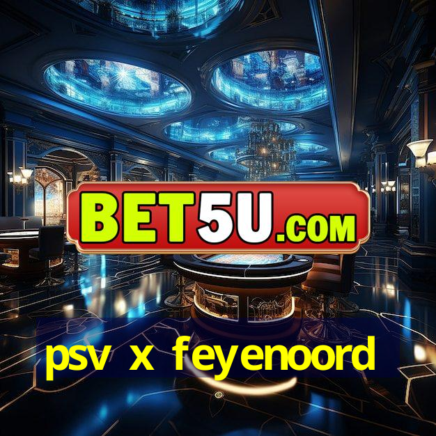 psv x feyenoord