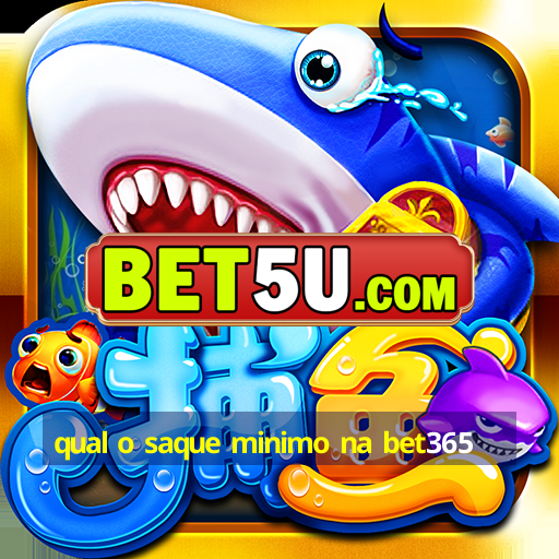 qual o saque minimo na bet365