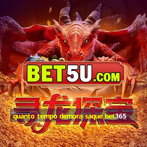 quanto tempo demora saque bet365