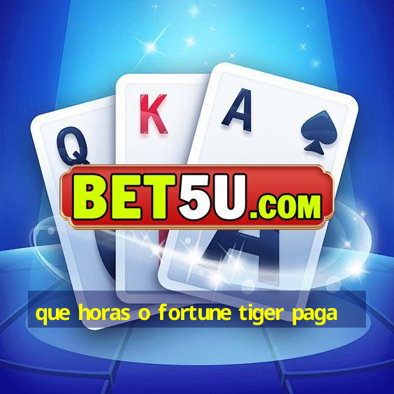 que horas o fortune tiger paga