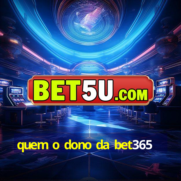 quem o dono da bet365