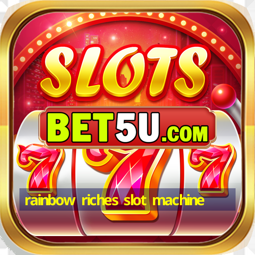 rainbow riches slot machine