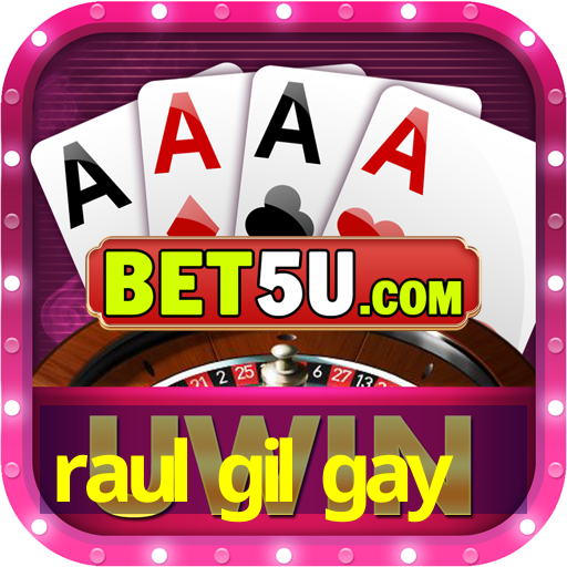 raul gil gay