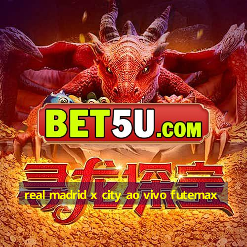 real madrid x city ao vivo futemax